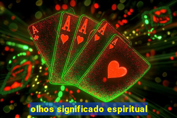 olhos significado espiritual